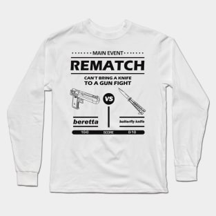 MAIN EVENT. REMATCH. CAN’T BRING A KNIFE TO A GUN FIGHT! Long Sleeve T-Shirt